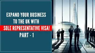 Expand your business to UK with Sole Representative Visa! - Part 1 | SmartMove2UK