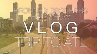 ATL Vlog - Bronner Brothers , Snoblife Cosmetics & More