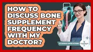 How To Discuss Bone Supplement Frequency With My Doctor?