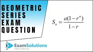 Geometric series | Exam Style Question | ExamSolutions
