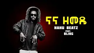 Hahu Beatz feat. Bling - NaNa Zemede(beat produced by Hahu Beatz)