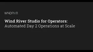 Wind River Studio for Operators: Automated Day 2 Operations at Scale
