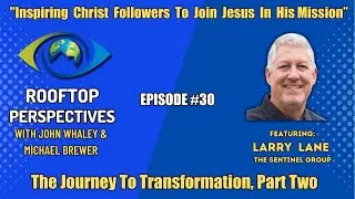 Episode #30. The Journey Into Transformation, Part Two w/ Larry Lane