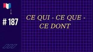 # 187 - CE QUI - CE QUE - CE DONT