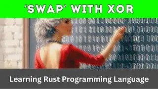 Swap 2 values using XOR - flipping bits and no 'temp' | Rust Language