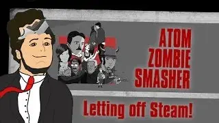 Atom Zombie Smasher - Letting off Steam!