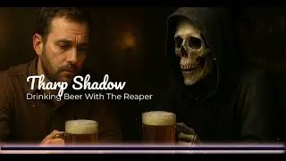 Tharp Shadow - Drinking Beer With The Reaper