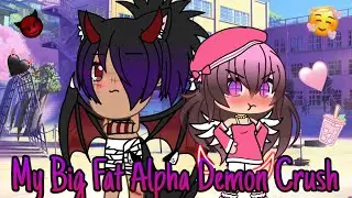 My Big Fat Alpha Demon Crush || GLMM (Joke Video)