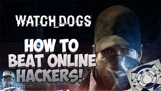 Watch Dogs: How To beat Online Hackers 
