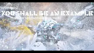 Warframe Fan-Made Soundtrack - You Shall Be An Example (Exploiter Orb)