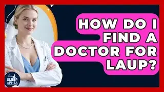 How Do I Find A Doctor For LAUP? - Sleep Apnea Support Network