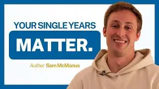 An Honest Conversation About Singleness ft. Sam McManus
