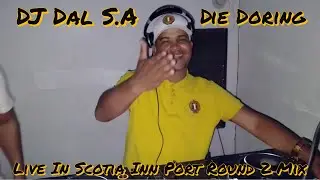 DJ Dal S.A - Live In Scotia Inn Port [Round 2 Mix 2023] Die Doring Steek