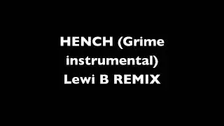 Hench - Grime instrumental (Lewi B REMIX)