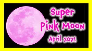 Super Pink Moon - Full Moon for April 2021