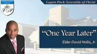 06-05-2005 | Elder David Hollis, Jr. - One Year Later | Logan Park Assembly of Christ