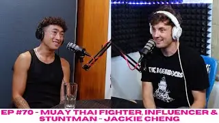 EP #70 - Muay Thai Fighter, Influencer & Stuntman -Jackie Cheng