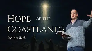 Hope Of The Coastlands I Isaiah 51:1-8