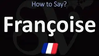 How to Pronounce Fran&ccedil;oise? | French Names Pronunciation Guide