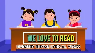 We Love to Read Lyrical Video Song | Nursery Rhymes & Kids Songs