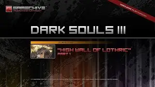 Dark Souls 3 (PS4) Gamechive (High Wall of Lothric, Pt 1/4) [NG]