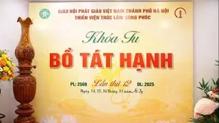 2.Phần cuối bài pháp thoại của thày Thông Hiền tại khoá tu Bồ Tát Hạnh lần thứ 12 tại TVTL Sùng Phúc