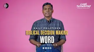 Biblical Decision Making - Word - Ashish Raichur | Daily Devotion, August 25