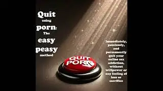 Quit using porn! The easy peasy method (full audiobook English) Escape sex addiction!