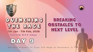 DAY 9 || QUENCHING THE RAGE || BREAKING OBSTACLES TO NEXT LEVEL || 15TH JAN, 2026