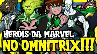COMO SERIA OS HERÓIS DA MARVEL NO OMNITRIX???? BEN 10