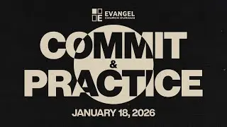 Commit and Practice  | Evangel Church Durham | 1.18.26 | #Church #Sunday #Sermon