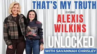 That's My Truth (feat. Alexis Wilkins) | Unlocked with Savannah Chrisley Ep. 171
