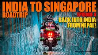 India to Singapore Roadtrip  : Ep 4 Back into India from Nepal! : xBhp Dominar Great Asian Odyssey