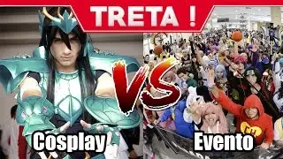 Treta Cosplay! Cosplay vs Eventos!