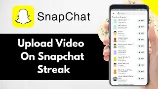 How To Upload Video On Snapchat Streak - Full Guide