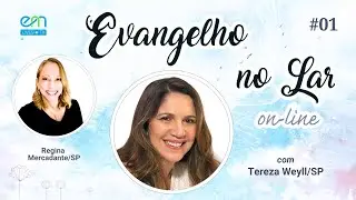 EVANGELHO NO LAR ON-LINE #01 | O Evangelho Segundo o Espiritismo | Tereza Weyll e Regina Mercadante