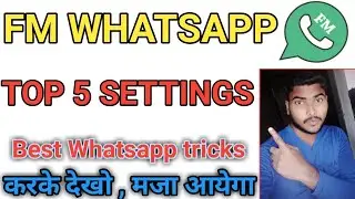 Fm Whatsapp Top 5 SETTINGS || Fm Whatsapp Top 5 tricks  || fm Whatsapp best Features