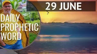 Daily Prophetic Word 29 June 2024 Word 6