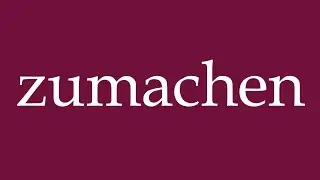 How to Pronounce ''zumachen'' (close) Correctly in German