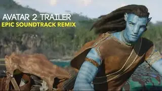 Avatar 2 The Way Of Water Trailer (Epic Soundtrack Remix)