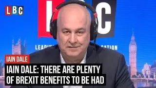 Iain Dale: There are plenty of Brexit benefits to be had | LBC