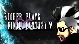 Sjoher Plays (Episode 42) Final Fantasy V - Syldra's Sacrifice