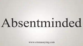 How To Say Absentminded