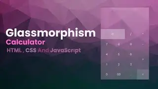 Glassmorphism Calculator UI Design Using Html,CSS And Javascript | Pure CSS Glassmorphism Effect
