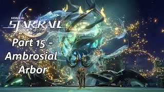 Honkai Star Rail Story (No Commentary) | Part 15 | Ambrosial Arbor