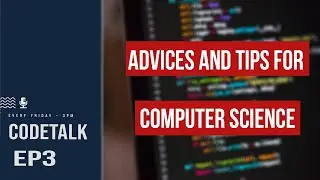 Advices and tips for computer science (Students) - CODETALK EP. 5