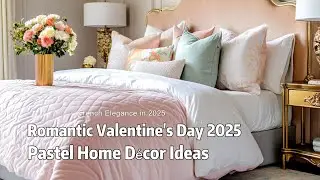 Romantic Valentine&rsquo;s Day 2025: French Classic Elegance Meets Timeless Pastel Home D&eacute;cor Ideas