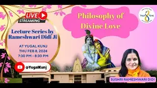 Philosophy of Divine Love  - Discourse Part 4 by Rameshwari Devi Ji