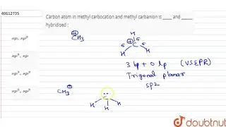Carbon atom in methyl carbocation and methyl carbanion is _____ and ______ hybridised :