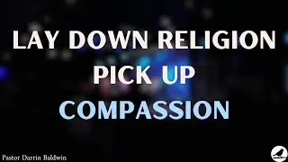 Lay Down Religion, Pick Up Compassion - 6.29.25 Sunday Message | Darrin Baldwin